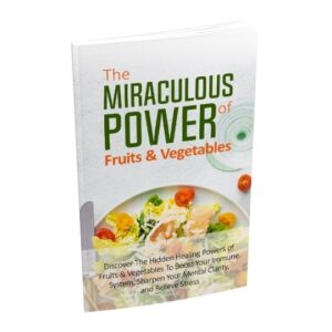The Miraculous Power Of Fruit and Vegetables