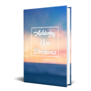 Achieving Your Dreams (Unrestricted PLR)
